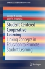Student Centered Cooperative Learning : Linking Concepts in Education to Promote Student Learning - Book