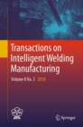 Transactions on Intelligent Welding Manufacturing : Volume II No. 3  2018 - Book