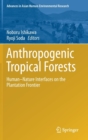 Anthropogenic Tropical Forests : Human-Nature Interfaces on the Plantation Frontier - Book