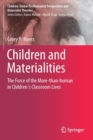 Children and Materialities : The Force of the More-than-human in Children’s Classroom Lives - Book