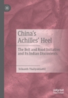 China’s Achilles’ Heel : The Belt and Road Initiative and Its Indian Discontents - Book