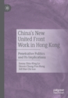 China's New United Front Work in Hong Kong : Penetrative Politics and Its Implications - Book