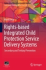 Rights-based Integrated Child Protection Service Delivery Systems : Secondary and Tertiary Prevention - Book