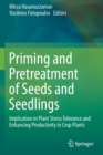 Priming and Pretreatment of Seeds and Seedlings : Implication in Plant Stress Tolerance and Enhancing Productivity in Crop Plants - Book