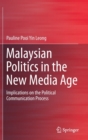 Malaysian Politics in the New Media Age : Implications on the Political Communication Process - Book
