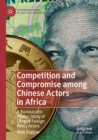 Competition and Compromise among Chinese Actors in Africa : A Bureaucratic Politics Study of Chinese Foreign Policy Actors - Book