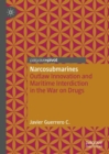 Narcosubmarines : Outlaw Innovation and Maritime Interdiction in the War on Drugs - Book