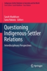 Questioning Indigenous-Settler Relations : Interdisciplinary Perspectives - Book