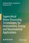 Supercritical Water Processing Technologies for Environment, Energy and Nanomaterial Applications - Book