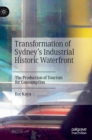 Transformation of Sydney’s Industrial Historic Waterfront : The Production of Tourism for Consumption - Book