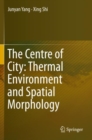 The Centre of City: Thermal Environment and Spatial Morphology - Book