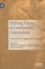 Shifting Forms of Continental Colonialism : Unfinished Struggles and Tensions - Book