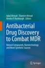 Antibacterial Drug Discovery to Combat MDR : Natural Compounds, Nanotechnology and Novel Synthetic Sources - Book