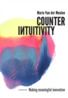 Counterintuitivity : Making Meaningful Innovation - Book