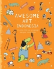 Awesome Art Indonesia : 10 Works from the Archipelago Everyone Should Know - Book