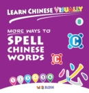 Learn Chinese Visually 8 : More Ways to Spell Chinese Words - Preschoolers' First Chinese Book (Age 6) - Book