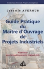 Guide Pratique du Maitre d'Ouvrage de Projets Industriels : Fiabiliser vos Investissements Industriels - Book