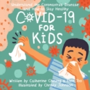 COVID-19 for Kids : Understand the Coronavirus Disease and How to Stay Healthy - Book