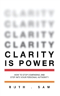 Clarity is Power : How to stop comparing and step into your personal authority - Book