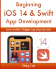 Beginning iOS 14 & Swift App Development : Develop iOS Apps with Xcode 12, Swift 5, SwiftUI, MLKit, ARKit and more - Book