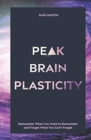 Peak Brain Plasticity : Remember What You Want to Remember and Forget What You Can't Forget - Book