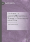The Prince 2.0: Applying Machiavellian Strategy to Contemporary Political Life - Book