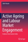 Active Ageing and Labour Market Engagement : Evidence from Eastern India - Book