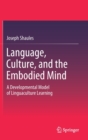Language, Culture, and the Embodied Mind : A Developmental Model of Linguaculture Learning - Book