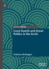 Coast Guards and Ocean Politics in the Arctic - Book