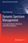 Dynamic Spectrum Management : From Cognitive Radio to Blockchain and Artificial Intelligence - Book