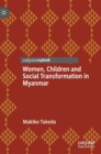 Women, Children and Social Transformation in Myanmar - Book