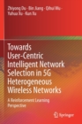 Towards User-Centric Intelligent Network Selection in 5G Heterogeneous Wireless Networks : A Reinforcement Learning Perspective - Book