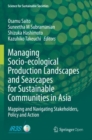 Managing Socio-ecological Production Landscapes and Seascapes for Sustainable Communities in Asia : Mapping and Navigating Stakeholders, Policy and Action - Book
