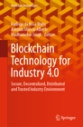 Blockchain Technology for Industry 4.0 : Secure, Decentralized, Distributed and Trusted Industry Environment - eBook