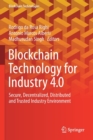 Blockchain Technology for Industry 4.0 : Secure, Decentralized, Distributed and Trusted Industry Environment - Book