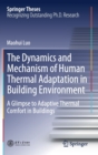 The Dynamics and Mechanism of Human Thermal Adaptation in Building Environment : A Glimpse to Adaptive Thermal Comfort in Buildings - Book