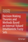 Decision Making Theories and Methods Based on Interval-Valued Intuitionistic Fuzzy Sets - Book