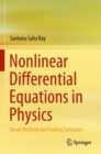 Nonlinear Differential Equations in Physics : Novel Methods for Finding Solutions - Book