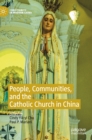 People, Communities, and the Catholic Church in China - Book