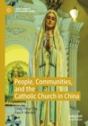 People, Communities, and the Catholic Church in China - Book