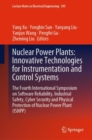 Nuclear Power Plants: Innovative Technologies for Instrumentation and Control Systems : The Fourth International Symposium on Software Reliability, Industrial Safety, Cyber Security and Physical Prote - Book