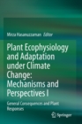 Plant Ecophysiology and Adaptation under Climate Change: Mechanisms and Perspectives I : General Consequences and Plant Responses - Book