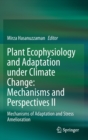 Plant Ecophysiology and Adaptation under Climate Change: Mechanisms and Perspectives II : Mechanisms of Adaptation and Stress Amelioration - Book