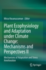 Plant Ecophysiology and Adaptation under Climate Change: Mechanisms and Perspectives II : Mechanisms of Adaptation and Stress Amelioration - Book