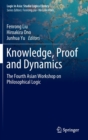 Knowledge, Proof and Dynamics : The Fourth Asian Workshop on Philosophical Logic - Book