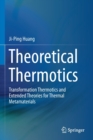 Theoretical Thermotics : Transformation Thermotics and Extended Theories for Thermal Metamaterials - Book