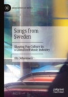 Songs from Sweden : Shaping Pop Culture in a Globalized Music Industry - Book