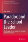 Paradox and the School Leader : The Struggle for the Soul of the Principal in Neoliberal Times - Book