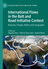 International Flows in the Belt and Road Initiative Context : Business, People, History and Geography - Book