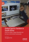 Global Sports Fandom in South Korea : American Major League Baseball and Its Fans in the Online Community - Book